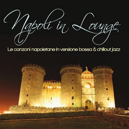 VA - Napoli in Lounge Le canzoni napoletane in versione bossa and chillout jazz (2015)