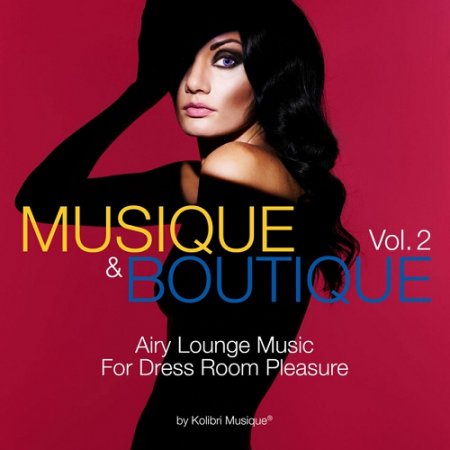 VA - Musique and Boutique Vol 2 Airy Lounge Music for Dress Room Pleasure (2015)