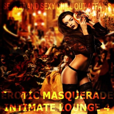 VA - Erotic Masquerade Intimate Lounge Vol 4 Secret and Sexy Chill Out Affairs (2015)