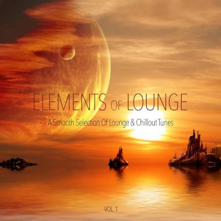 VA - Elements of Lounge Vol 1 A Smooth Selection of Lounge and Chillout Tunes (2015)