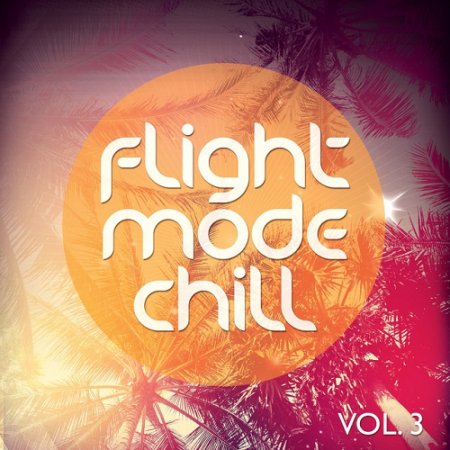 VA - Flight Mode Chill Vol 3 Smooth High Above The Clouds Tunes (2015)