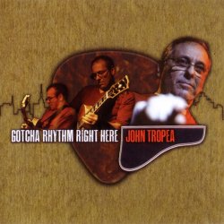 John Tropea - Gotcha Rhythm Right Here (2014)