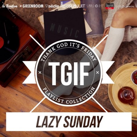 VA - TGIF Playlist Collection Lazy Sunday Chill and Ease Up Playlist to Relax (2015)