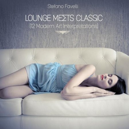 Stefano Favelli - Lounge Meets Classic 12 Modern Art Interpretations (2015)Stefano Favelli - Lounge Meets Classic 12 Modern Art Interpretations (2015)