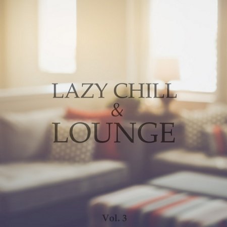 VA - Lazy Chill and Lounge Vol 3 Chilled Afternoon Tunes (2015)