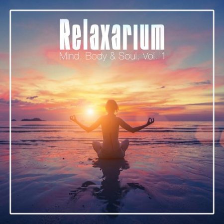 VA - Relaxarium Mind Body and Soul Vol 1 (2015)