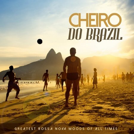 VA - Cheiro Do Brazil Greatest Bossa Nova Moods of All Times (2015)