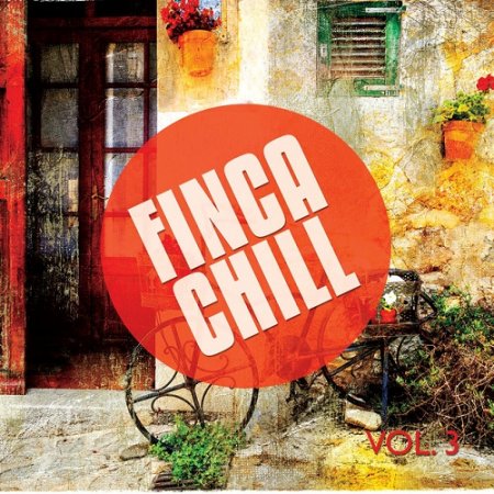 VA - Finca Chill Vol 3 Best Of Balearic Chill and Lounge Music (2015)