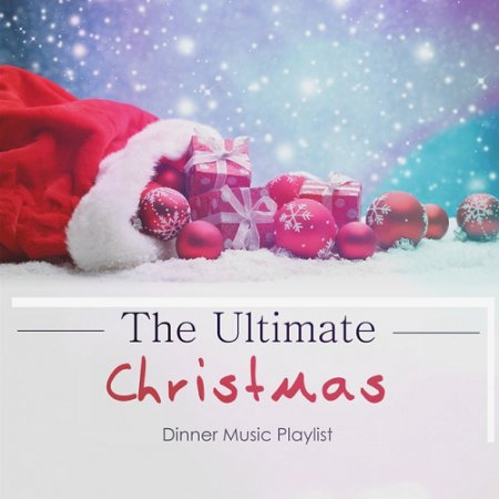 VA - The Ultimate Christmas Dinner Music Playlist (2015)