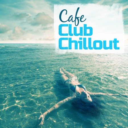 VA - Cafe Club Chillout (2015)