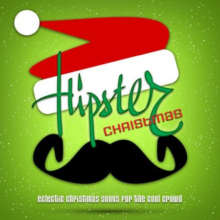 VA - Hipster Christmas Eclectic Christmas Songs for the Cool Crowd (2015)