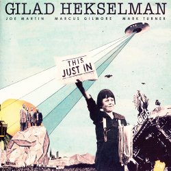 Gilad Hekselman - This Just In (2013)