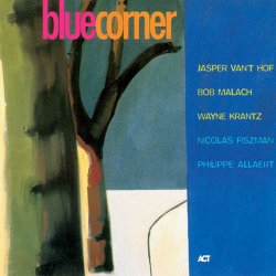 Jasper van't Hof, Bob Malach & Wayne Krantz feat. Nicolas Fiszman & Philippe Allaert - Blue Corner (2005)