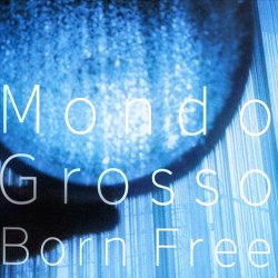 Mondo Grosso - Born Free (1995)