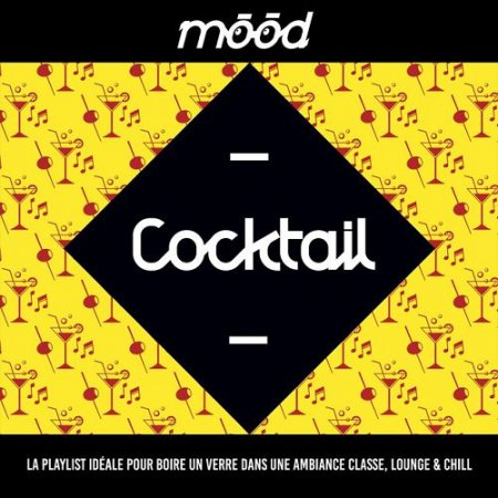 VA - Mood Cocktail La playlist ideale pour boire un verre dans une ambiance classe Lounge and Chill (2015)
