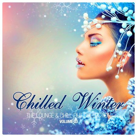 VA - Chilled Winter The Lounge and Chill Out Collection Vol 3 (2016)