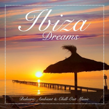VA - Ibiza Dreams Balearic Ambient and Chill-Out Music (2016)