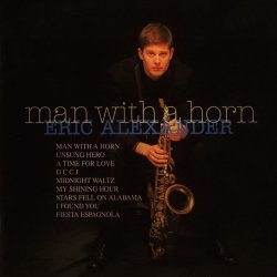 Eric Alexander - Man With A Horn (1997)
