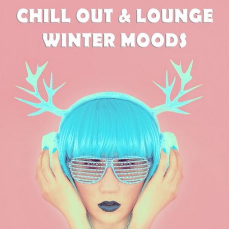 VA - Chill Out & Lounge Winter Moods Soulful And Relaxing Winter Grooves (2016)
