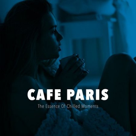VA - Cafe Paris The Essence of Chilled Moments (2016)