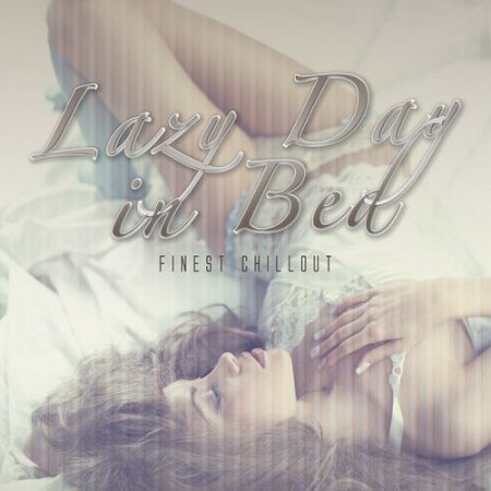 VA - Lazy Day in Bed Finest Chillout (2016)