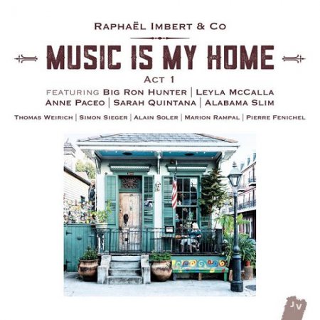 Raphael Imbert - Music Is My Home: Act 1. Bonus Track Version (2016)