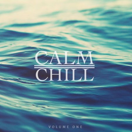 VA - Calm and Chill Vol.1: Finest In Down Beat and Chill Out (2016)