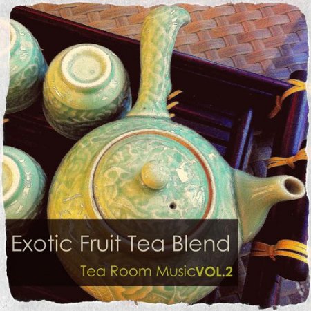 VA - Exotic Fruit Tea Blend Tea Room Music Vol.2 (2016)