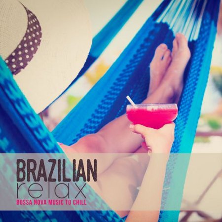 VA - Brazilian Relax: Bossa Nova Music to Chill (2016)
