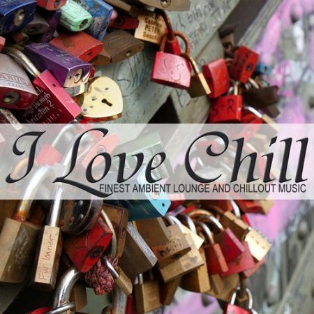VA - I Love Chill: Finest Ambient Lounge and Chillout Music (2016)