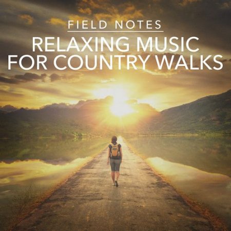 VA - Field Notes: Relaxing Music for Country Walks (2016)