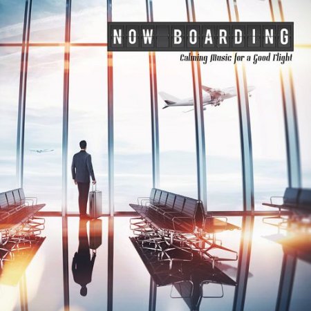 VA - Now Boarding: Calming Music for a Good Flight (2016)