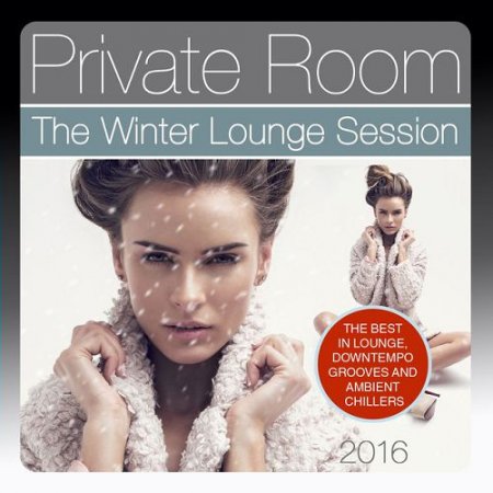 VA - Private Room, the Winter Lounge Session 2016: The Best in Lounge Downtempo Grooves and Ambient Chillers (2016)