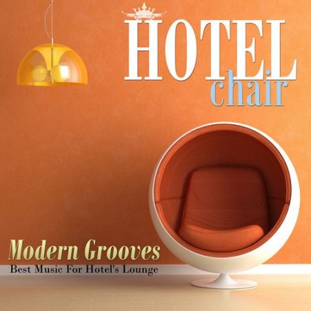 VA - Hotel Chair Modern Grooves: Best Music For Hotels Lounge (2016)