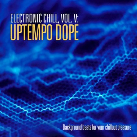 VA - Electronic Chill Vol.V: Uptempo Dope (2016)