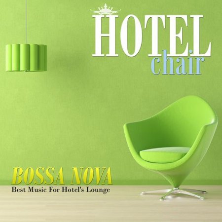 VA - Hotel Chair: Bossa Nova, Best Music For Hotels Lounge (2016)