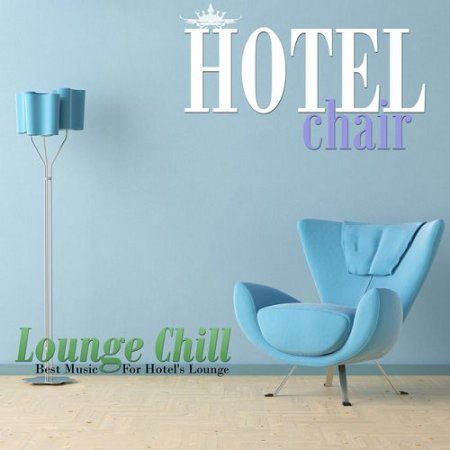 VA - Hotel Chair: Lounge Chill, Best Music For Hotels Lounge (2016)