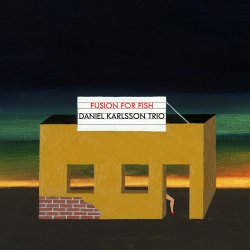 Daniel Karlsson Trio - Fusion For Fish (2014)