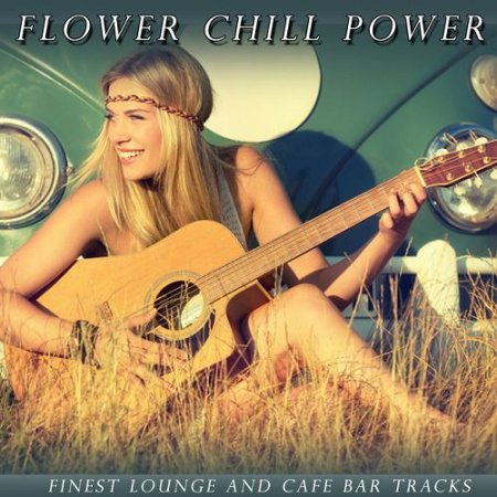 VA - Flower Chill Power: Finest Lounge and Cafe Bar Tracks (2016)