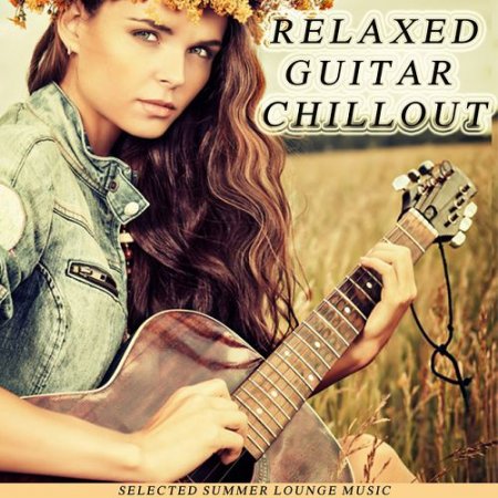 VA - Relaxed Guitar Chillout: Selected Summer Lounge Music (2016)