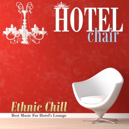 VA - Hotel Chair, Ethnic Chill: Best Music For Hotels Lounge (2016)