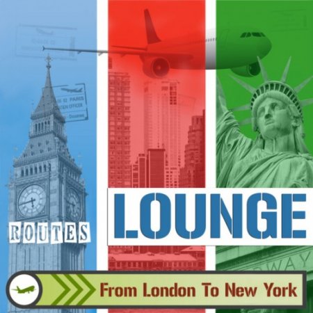 VA - Lounge Routes: London to New York, From Electro to Funky and Jazz Music (2016)