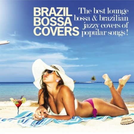 VA - Brazil Bossa Covers: The Best Lounge Bossa and Brazilian Jazzy Covers of Popular Songs! (2016)