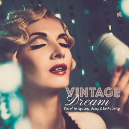 VA - Vintage Dream: Best of Vintage Jazz Bebop and Electro Swing (2016)