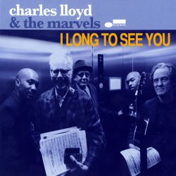 Charles Lloyd & The Marvels - I Long To See You (2016)