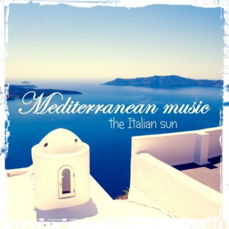 VA - Mediterranean Music: The Italian Sun (2016)