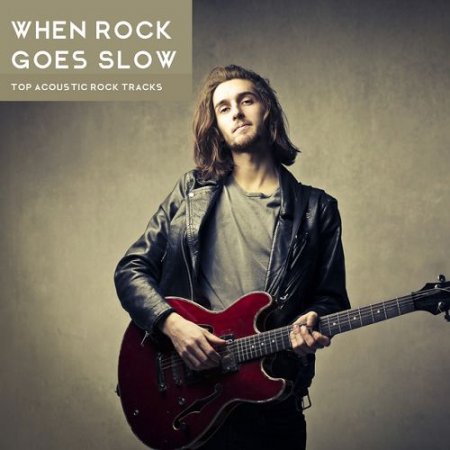 VA - When Rock Goes Slow: Top Acoustic Rock Tracks (2016)