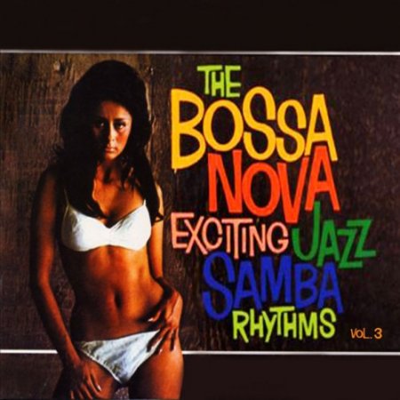 VA - The Bossa Nova: Exciting Jazz Samba Rhythms Vol.3 (2016)