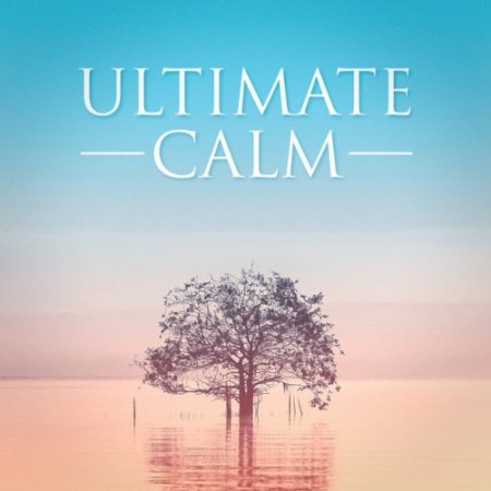 VA - Ultimate Calm: Relaxing Music to Chill Out (2016)