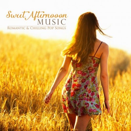 VA - Sweet Afternoon: Music Romantic and Chilling Pop Songs (2016)